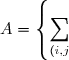 A = \left\lbrace \displaystyle \sum_{(i,j)\in J} a_{ij} \, / \, J\in\mathcal{F}(I) \right \rbrace